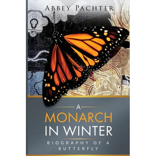 A Monarch in Winter: Biography of a Butterfly - Paperback
