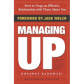 Managing Up: How to Forge an Effective Relationship with Those Above You - Paperback