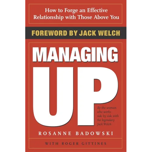 Managing Up: How to Forge an Effective Relationship with Those Above You - Paperback