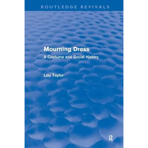 Mourning Dress (Routledge Revivals): A Costume and Social History - Paperback
