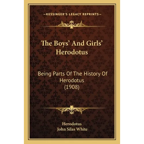 The Boys' And Girls' Herodotus: Being Parts Of The History Of Herodotus (1908) - Paperback