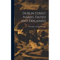 Dublin Street Names, Dated and Explained - Hardcover