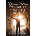 Young Man We Gotta Make It To Heaven - Hardcover