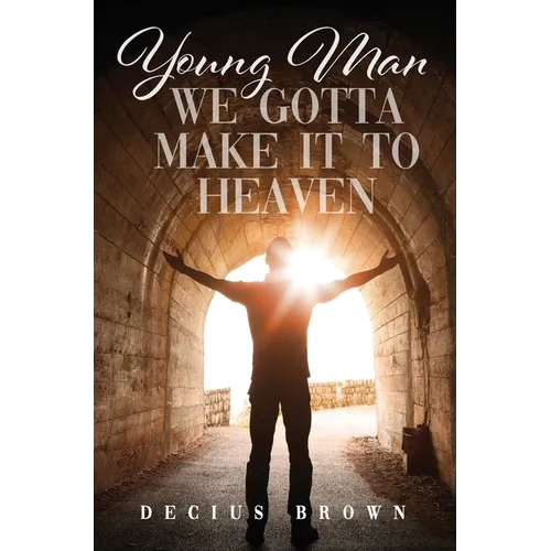 Young Man We Gotta Make It To Heaven - Hardcover