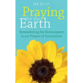 Praying for the Earth: Remembering the Environment in our Prayers of Intercession - Paperback