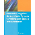 Geometric Algebra: An Algebraic System for Computer Games and Animation - Hardcover