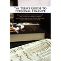 The Teen's Guide to Personal Finance: Basic Concepts in Personal Finance That Every Teen Should Know - Paperback