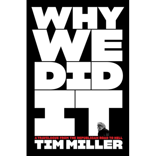 Why We Did It: A Travelogue from the Republican Road to Hell - Hardcover