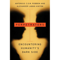 Perpetrators: Encountering Humanity's Dark Side - Hardcover