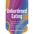 Unburdened Eating: Healing Your Relationships with Food and Your Body Using an Internal Family Systems (Ifs) Approach - Paperback