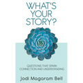 What's Your Story?: Questions That Spark Connection and Understanding - Paperback