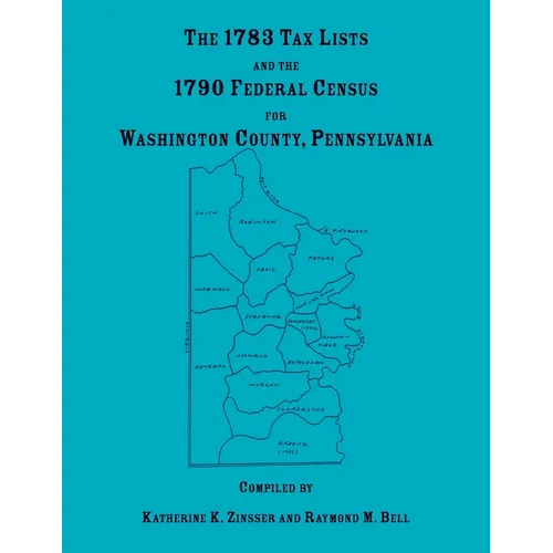 The 1783 Tax Lists and the 1790 Federal Census for Washington County, Pennsylvania - Paperback
