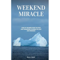 Weekend Miracle: how to Triumph over the Past and Transform Yourself in Just One Weekend - Paperback