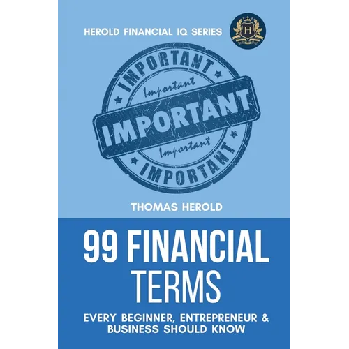 99 Financial Terms Every Beginner, Entrepreneur & Business Should Know - Paperback
