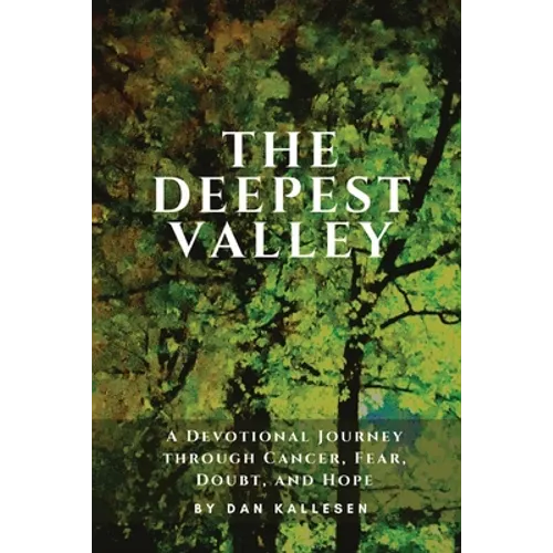 The Deepest Valley: A Devotional Journey through Cancer, Fear, Doubt, and Hope - Paperback