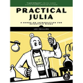 Practical Julia: A Hands-On Introduction for Scientific Minds - Paperback