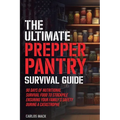 The Ultimate Prepper Pantry Survival Guide: 90 Days of Nutritional Survival Food to Stockpile Ensuring Your Family's Safety During a Catastrophe - Paperback