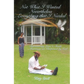 Not What I Thought I Wanted Nevertheless Everything I Needed - Paperback