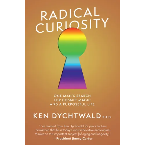Radical Curiosity: One Man's Search for Cosmic Magic and a Purposeful Life - Hardcover