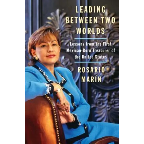 Leading Between Two Worlds: Lessons from the First Mexican-Born Treasurer of the United States - Paperback