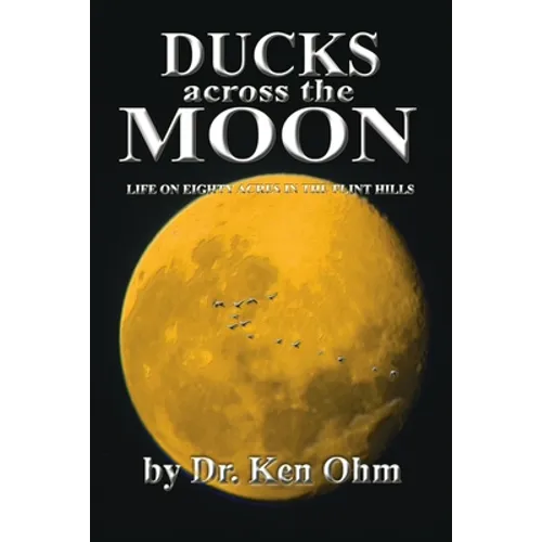 Ducks Across the Moon: Life on Eighty Acres in the Flint Hills - Paperback