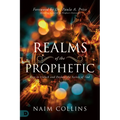 Realms of the Prophetic: Keys to Unlock and Declare the Secrets of God - Paperback