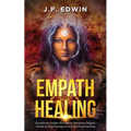 Empath Healing: Emotional Insight for Highly Sensitive People, Guide to Psychological and Spiritual Healing - Paperback