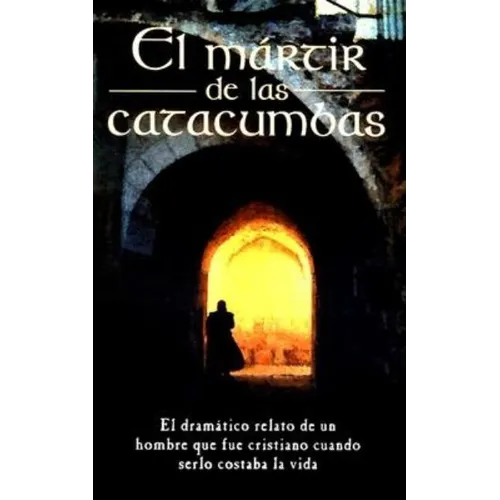 El Mártir de Las Catacumbas = The Martyr of the Catacombs - Paperback
