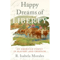Happy Dreams of Liberty: An American Family in Slavery and Freedom - Paperback