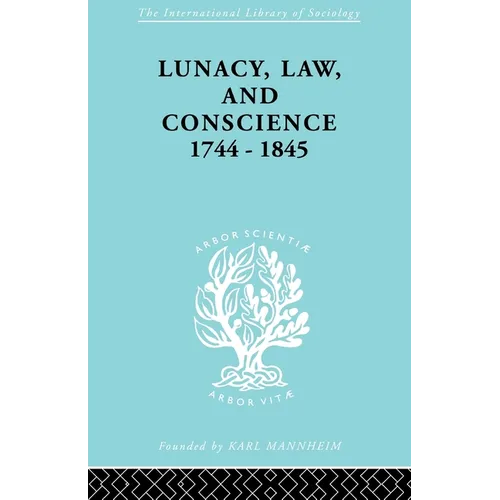 Lunacy, Law and Conscience, 1744-1845: The Social History of the Care of the Insane - Paperback