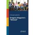 A Study Guide for Gregory Maguire's "Wicked" - Paperback