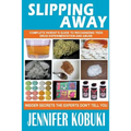 Slipping Away: Complete Parent's Guide To Recognizing Teen Drug Experimentation And Abuse - Paperback