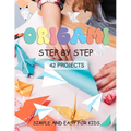 ORIGAMI for Kids: Origami paper crafts step by step Simple and Easy for beginner 42 projects - Paperback