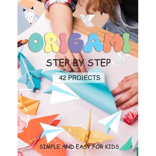 ORIGAMI for Kids: Origami paper crafts step by step Simple and Easy for beginner 42 projects - Paperback