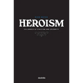 Heroism in a World of Cynicism and Celebrity - Paperback
