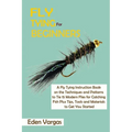 Fly Tying for Beginners: A Fly Tying Instruction Book on the Techniques and Patterns to Tie 15 Modern Flies for Catching Fish Plus Tips, Tools and Mat - Paperback