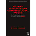 Neo-Nazi Terrorism and Countercultural Fascism: The Origins and Afterlife of James Mason's Siege - Paperback