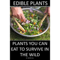 Edible Plants: Plants You Can Eat To Survive In the Wild - Paperback