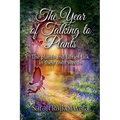 The Year of Talking to Plants: The Plants and Fairies Talk in Their Own Words - Paperback