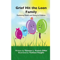 Grief Hit The Loon Family: Explaining Death And Dying To Children - Paperback