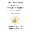 Understanding How the Future Unfolds: Using Drive to Harness the Power of Today's Megatrends - Paperback