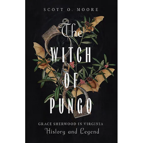 The Witch of Pungo: Grace Sherwood in Virginia History and Legend - Paperback
