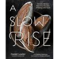 A Slow Rise: Favorite Recipes from Four Decades of Baking with Heart - Hardcover