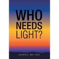 Who Needs Light? - Hardcover