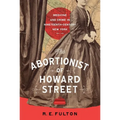 The Abortionist of Howard Street: Medicine and Crime in Nineteenth-Century New York - Hardcover
