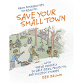 From Possibilities to Reality: Save Your Small Town with these Uniquely Do-able Ideas, Projects, and Success Stories - Paperback