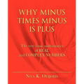 Why Minus Times Minus Is Plus: The very basic mathematics of real and complex numbers - Paperback
