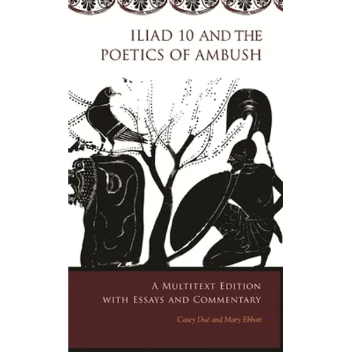 Iliad 10 and the Poetics of Ambush: A Multitext Edition with Essays and Commentary - Paperback