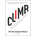 Climb: Taking Every Step with Conviction, Courage, and Calculated Risk to Achieve a Thriving Career and a Successful Life - Hardcover