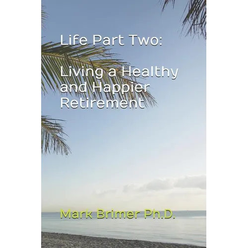 Life Part Two: Living a Healthy and Happier Retirement - Paperback